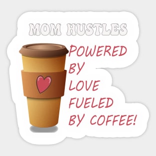 Funny Mom Hustles Powered By Love Fueled By Coffee Sticker